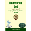 Discovering God: Bridging Christianity, Hinduism and Islam - Paperback
