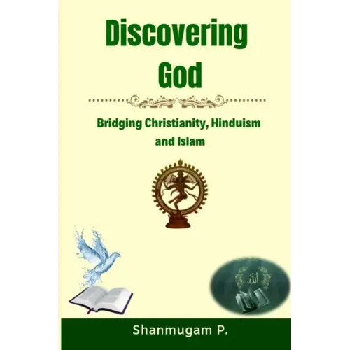 Discovering God: Bridging Christianity, Hinduism and Islam - Paperback