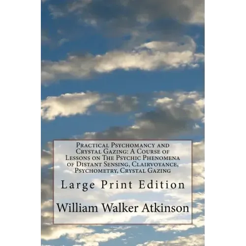 Practical Psychomancy and Crystal Gazing: A Course of Lessons on The Psychic Phenomena of Distant Sensing, Clairvoyance, Psychometry, Crystal Gazing: - Paperback | Books | Wiccan Center