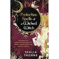 Protection Spells of a Wicked Witch: Witchcraft for Protection from Negative Energy, Harmful Spirits, and Magical Attacks - Paperback | Books | Wiccan Center