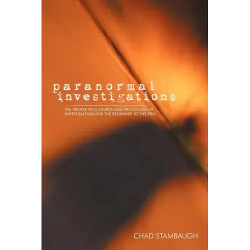 Paranormal Investigations: The Proper Procedures and Protocols of Investigation for the Beginner to the Pro - Paperback | Books | Wiccan Center