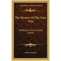 The Mystery Of The True Vine: Meditations For A Month (1898) - Hardcover