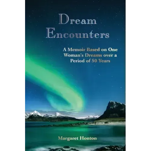 Dream Encounters: A Memoir Based on One Woman's Dreams over a Period of 50 Years - Paperback