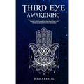 Third Eye Awakening: Your Definitive Guide to Open Your Third Chakra, Achieve Higher Consciousness Enhance Intuition & Psychic Abilities Th - Paperback | Books | Wiccan Center