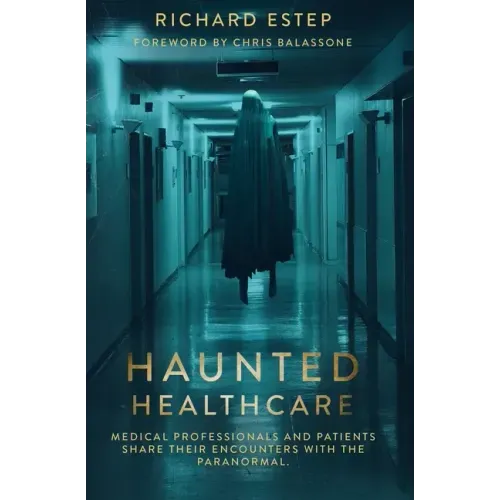 Haunted Healthcare: Medical Professionals and Patients Share their Encounters with the Paranormal - Paperback | Books | Wiccan Center
