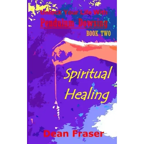 Unlock Your Life With Pendulum Dowsing: Spiritual Healing - Paperback | Books | Wiccan Center