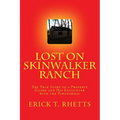 Lost on Skinwalker Ranch: The True Story of a Property Guard and His Encounter with the Paranormal - Paperback | Books | Wiccan Center