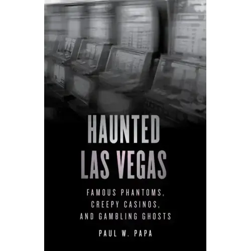 Haunted Las Vegas: Famous Phantoms, Creepy Casinos, and Gambling Ghosts - Paperback | Books | Wiccan Center