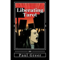Liberating Tarot: Engaging with Self and Society through a Deck of Cards - Paperback