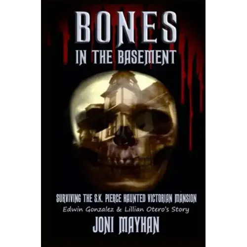 Bones in the Basement: Surviving the S.K. Pierce Haunted Victorian Mansion - Paperback | Books | Wiccan Center