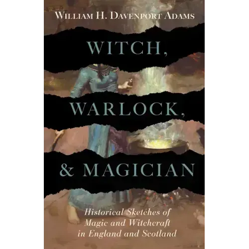 Witch, Warlock, and Magician - Historical Sketches of Magic and Witchcraft in England and Scotland - Hardcover | Books | Wiccan Center