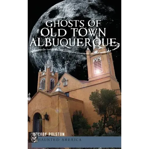 Ghosts of Old Town Albuquerque - Hardcover | Books | Wiccan Center