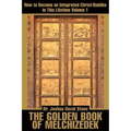 The Golden Book of Melchizedek: How to Become an Integrated Christ/Buddha in This Lifetime; Volume 1 - Paperback | Books | Wiccan Center