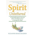 Spirit Untethered: A Psychotherapist's Journey from Terminal Cancer to Seeing the Dead - Paperback | Books | Wiccan Center