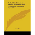 The Buddhist Tripitaka As It Is Known In China And Japan: A Catalogue And Compendious Report (1876) - Paperback | Books | Wiccan Center