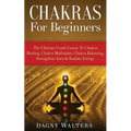 Chakras For Beginners: The Ultimate Crash Course To Chakra Healing, Chakra Meditation, Chakra Balancing, Strengthen Aura & Radiate Energy - Paperback | Books | Wiccan Center