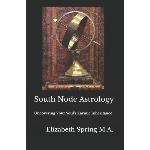 South Node Astrology: Uncovering Your Soul's Karmic Inheritance - Paperback | Books | Wiccan Center