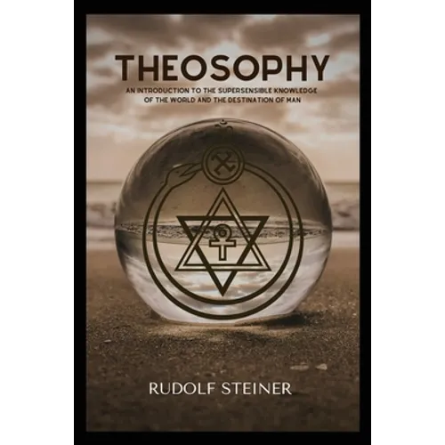 Theosophy: An Introduction to the Supersensible Knowledge of the World and the Destination of Man - Paperback | Books | Wiccan Center