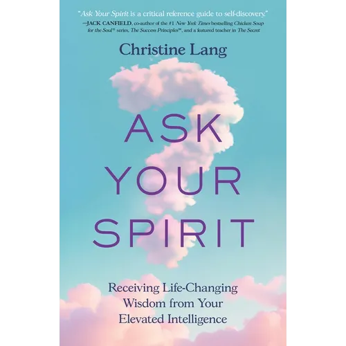 Ask Your Spirit: Receiving Life-Changing Wisdom from Your Elevated Intelligence - Paperback