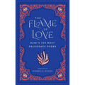The Flame of Love: Rumi's 100 Most Passionate Poems