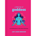 A Little Bit of Goddess: An Introduction to the Divine Feminine - Hardcover
