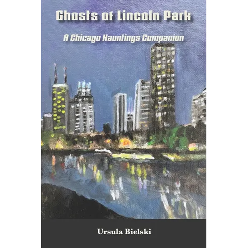 Ghosts of Lincoln Park: A Chicago Hauntings Companion - Paperback | Books | Wiccan Center