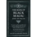 The Book of Black Magic and of Pacts: Including the Rites and Mysteries of Goetic Theurgy, Sorcery, and Infernal Necromancy, also the Rituals of Black - Hardcover | Books | Wiccan Center