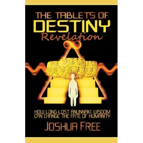 The Tablets of Destiny Revelation: How Long-Lost Anunnaki Wisdom Can Change The Fate of Humanity - Paperback | Books | Wiccan Center