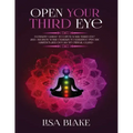 Open Your Third Eye: Ultimate Guide to Open Your Third Eye and Awaken Your Chakras to Enhance Psychic Abilities and Decalcify Pineal Gland - Paperback | Books | Wiccan Center