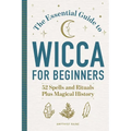 The Essential Guide to Wicca for Beginners: 52 Spells and Rituals Plus Magical History - Paperback | Books | Wiccan Center