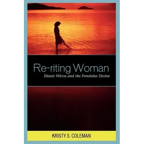 Re-riting Woman: Dianic Wicca and the Feminine Divine - Paperback | Books | Wiccan Center