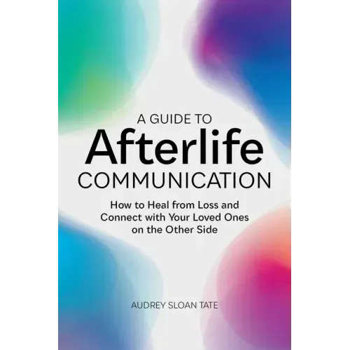 A Guide to Afterlife Communication: How to Heal from Loss and Connect with Your Loved Ones on the Other Side - Paperback | Books | Wiccan Center