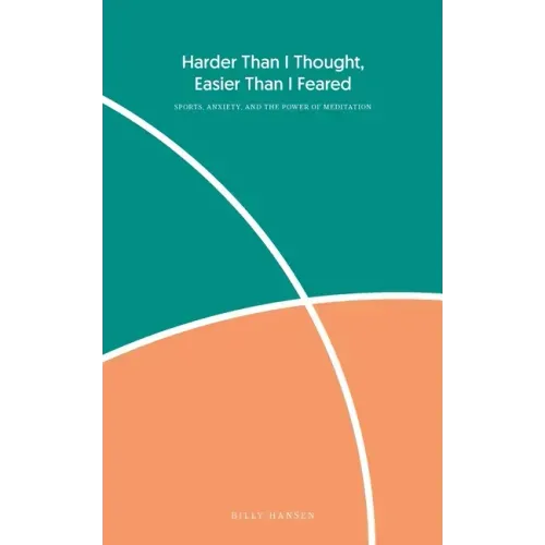 Harder Than I Thought, Easier Than I Feared: Sports, Anxiety, and the Power of Meditation - Paperback