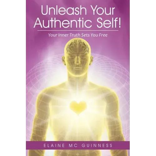 Unleash Your Authentic Self!: Your Inner Truth Sets You Free - Paperback | Books | Wiccan Center