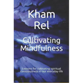 Cultivating Mindfulness: Lessons for cultivating spiritual consciousness in our everyday life - Paperback