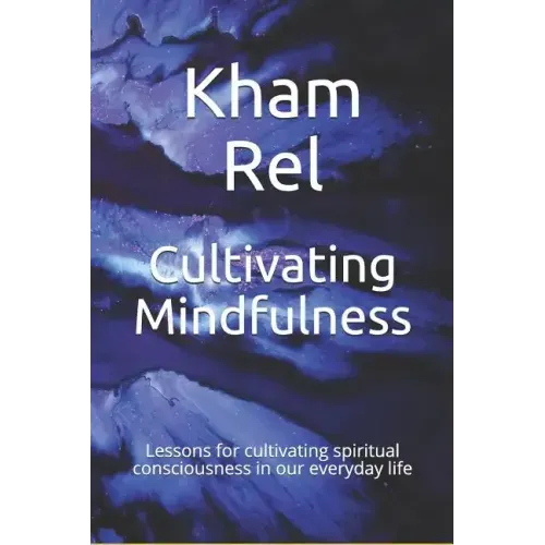 Cultivating Mindfulness: Lessons for cultivating spiritual consciousness in our everyday life - Paperback