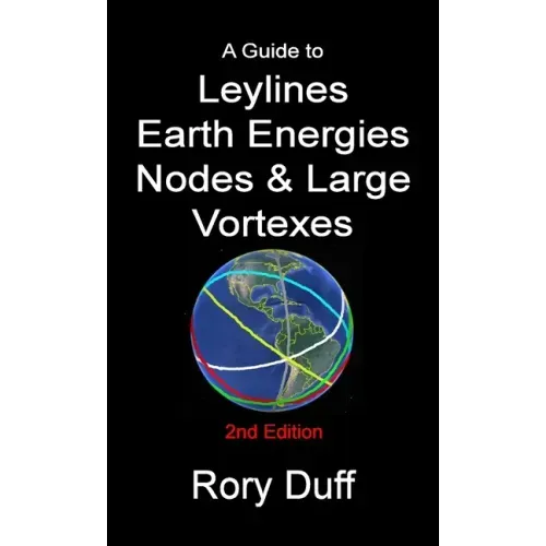 A guide to Leylines, Earth Energy lines, Nodes & Large Vortexes - Paperback