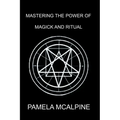 Mastering the Power of Magick and Ritual: A Complete Guide to Mastering the Art of Magick - Paperback | Books | Wiccan Center