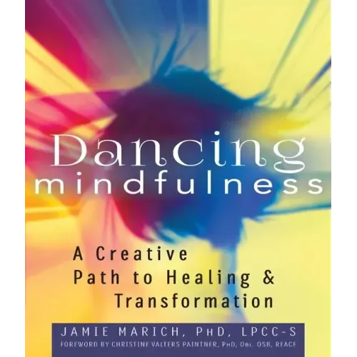 Dancing Mindfulness: A Creative Path to Healing and Transformation - Paperback