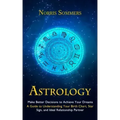 Astrology: Make Better Decisions to Achieve Your Dreams (A Guide to Understanding Your Birth Chart, Star Sign, and Ideal Relationship Partner) - Paperback | Books | Wiccan Center