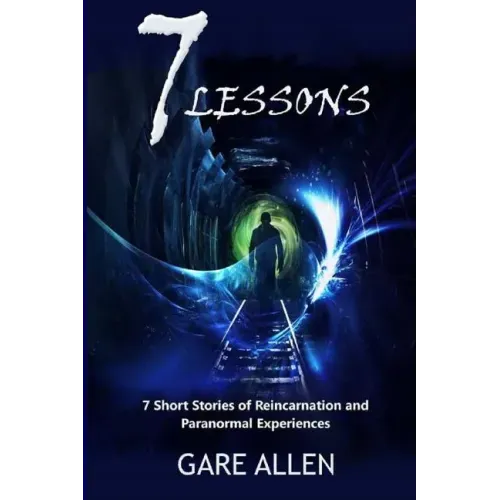 7 Lessons-7 Short Stories of Reincarnation and Paranormal Experiences - Paperback