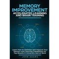 Memory Improvement, Accelerated Learning and Brain Training: Learn How to Optimize and Improve Your Memory and Learning Capabilities for Top Results i - Paperback | Books | Wiccan Center