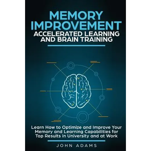 Memory Improvement, Accelerated Learning and Brain Training: Learn How to Optimize and Improve Your Memory and Learning Capabilities for Top Results i - Paperback | Books | Wiccan Center