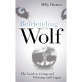 Befriending the Wolf: The Guide to Living and Thriving with Lupus - Paperback