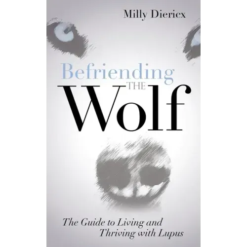 Befriending the Wolf: The Guide to Living and Thriving with Lupus - Paperback