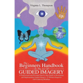 The Beginners Handbook To The Art Of Guided Imagery: A Professional and Personal Step-by-Step Guide to Developing and Implementing Guided Imagery. 23 - Paperback | Books | Wiccan Center