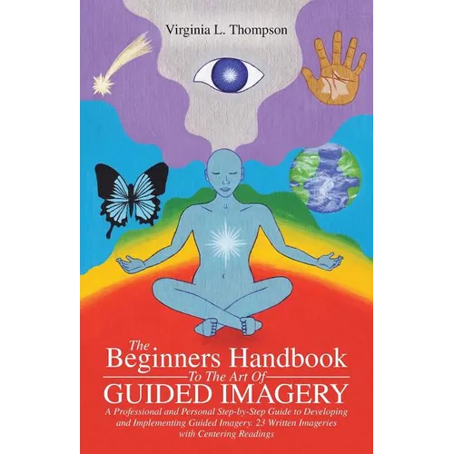 The Beginners Handbook To The Art Of Guided Imagery: A Professional and Personal Step-by-Step Guide to Developing and Implementing Guided Imagery. 23 - Paperback | Books | Wiccan Center