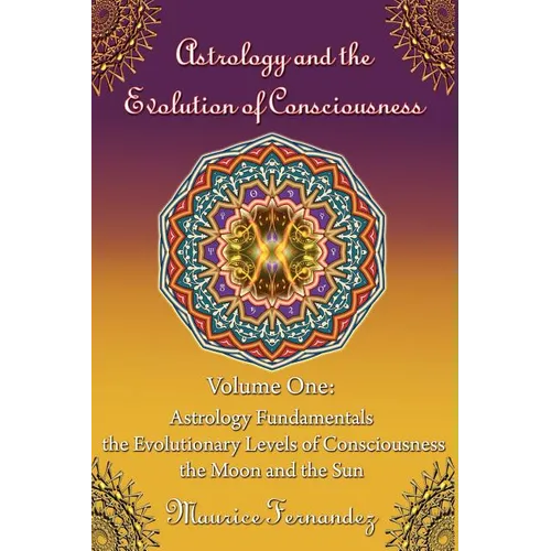 Astrology and the Evolution of Consciousness-Volume 1: Astrology Fundamentals - Paperback | Books | Wiccan Center