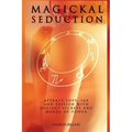 Magickal Seduction: Attract Love, Sex and Passion With Ancient Secrets and Words of Power - Paperback | Books | Wiccan Center