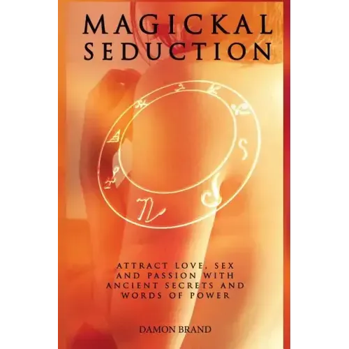 Magickal Seduction: Attract Love, Sex and Passion With Ancient Secrets and Words of Power - Paperback | Books | Wiccan Center